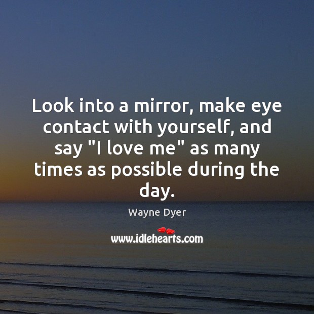 Look into a mirror, make eye contact with yourself, and say “I Image