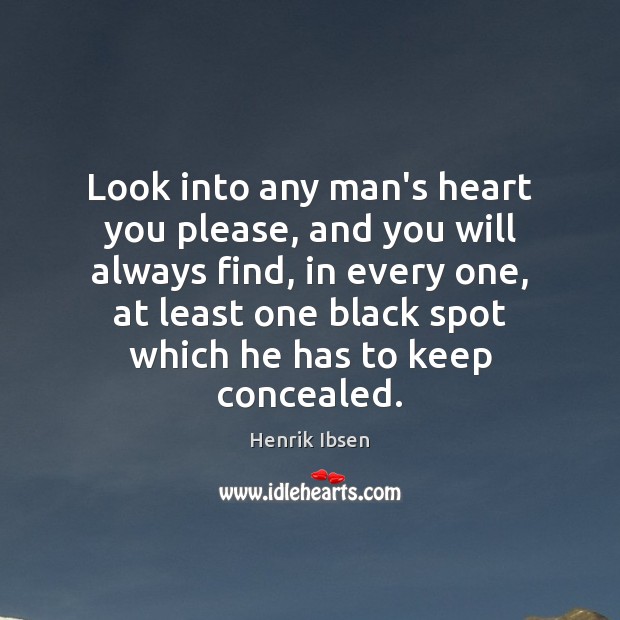 Look into any man’s heart you please, and you will always find, Henrik Ibsen Picture Quote