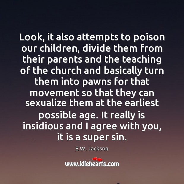 Look, it also attempts to poison our children, divide them from their E.W. Jackson Picture Quote