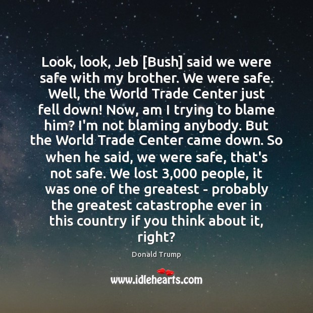 Look, look, Jeb [Bush] said we were safe with my brother. We Brother Quotes Image