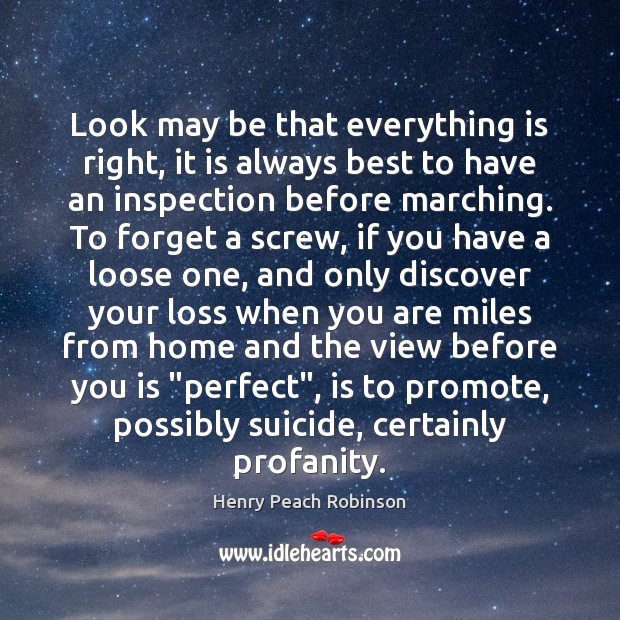 Look may be that everything is right, it is always best to Henry Peach Robinson Picture Quote