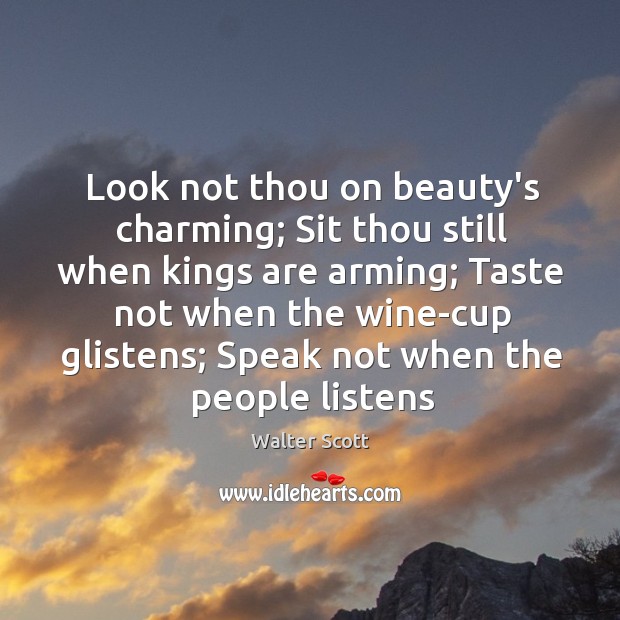 Look not thou on beauty’s charming; Sit thou still when kings are Image