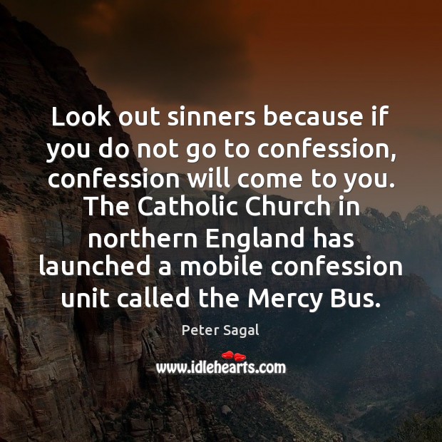 Look out sinners because if you do not go to confession, confession Peter Sagal Picture Quote
