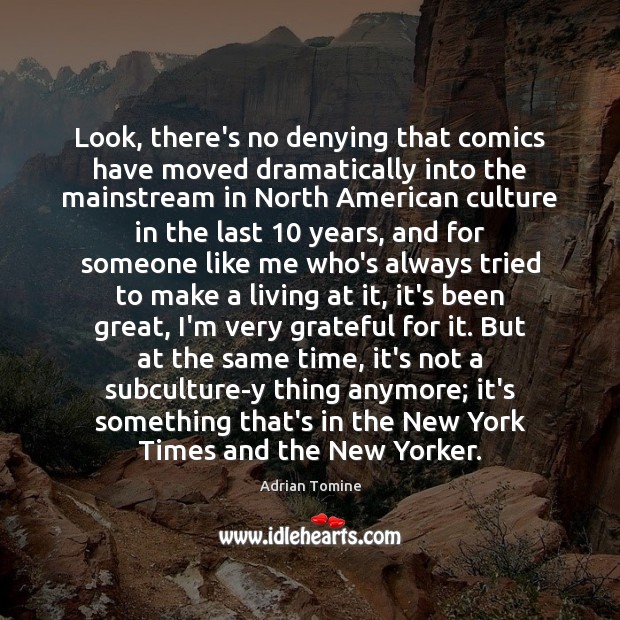 Look, there’s no denying that comics have moved dramatically into the mainstream Culture Quotes Image