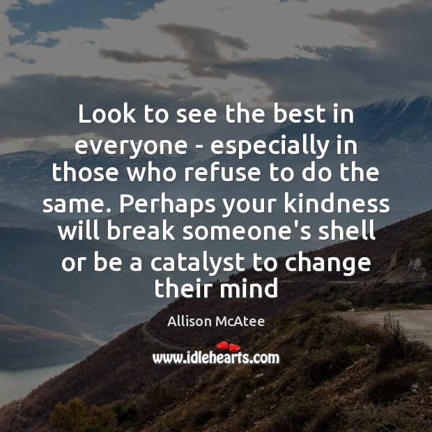 Look to see the best in everyone – especially in those who Image