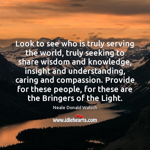 Look to see who is truly serving the world, truly seeking to Neale Donald Walsch Picture Quote