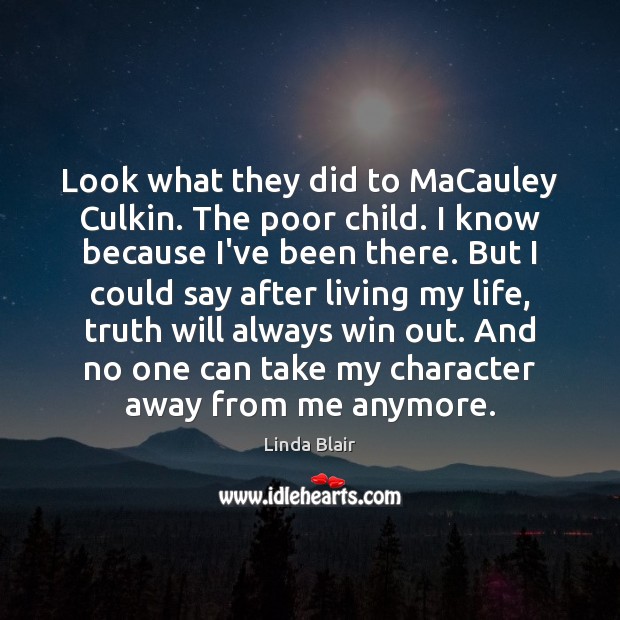 Look what they did to MaCauley Culkin. The poor child. I know Linda Blair Picture Quote