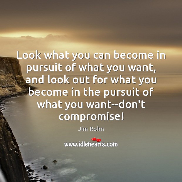 Look what you can become in pursuit of what you want, and Jim Rohn Picture Quote