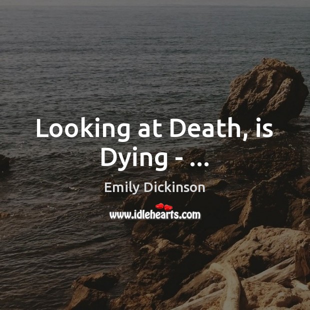 Looking at Death, is Dying – … Image