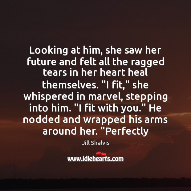 Looking at him, she saw her future and felt all the ragged Jill Shalvis Picture Quote