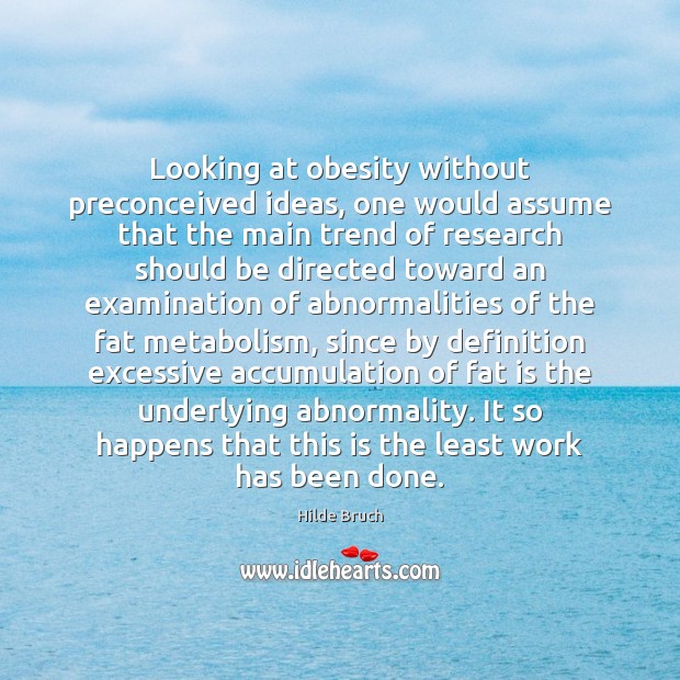 Looking at obesity without preconceived ideas, one would assume that the main Hilde Bruch Picture Quote