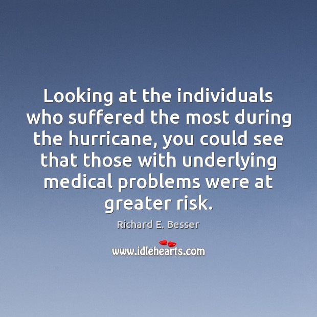 Looking at the individuals who suffered the most during the hurricane, you Medical Quotes Image