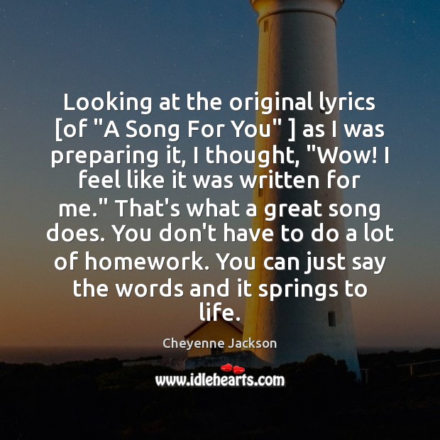 Looking at the original lyrics [of “A Song For You” ] as I Cheyenne Jackson Picture Quote