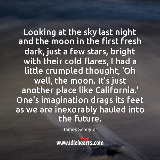 Looking at the sky last night and the moon in the first James Schuyler Picture Quote