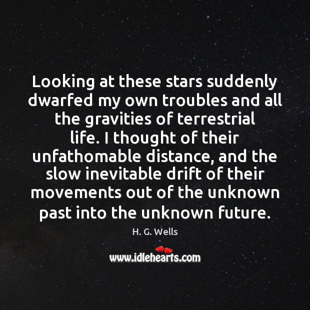Looking at these stars suddenly dwarfed my own troubles and all the Image