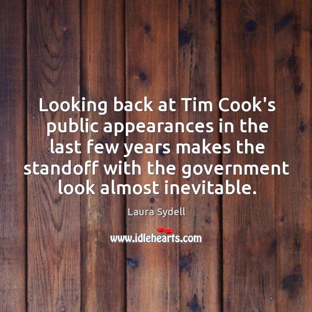 Looking back at Tim Cook’s public appearances in the last few years Laura Sydell Picture Quote