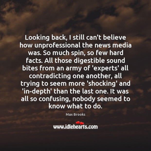 Looking back, I still can’t believe how unprofessional the news media was. Max Brooks Picture Quote