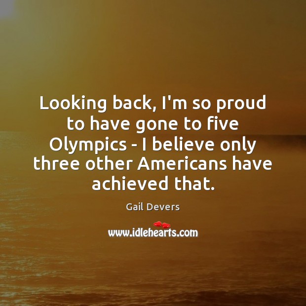 Looking back, I’m so proud to have gone to five Olympics – Gail Devers Picture Quote