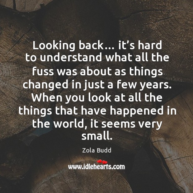 Looking back… it’s hard to understand what all the fuss was about as things changed in just a few years. Zola Budd Picture Quote