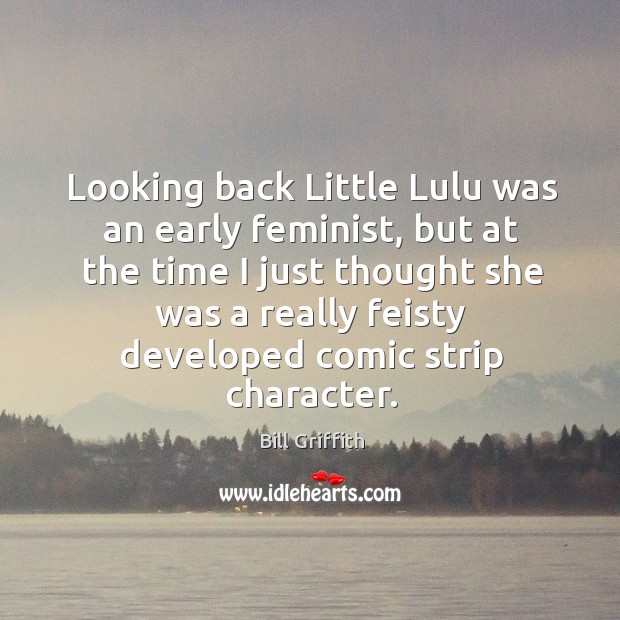 Looking back little lulu was an early feminist Bill Griffith Picture Quote