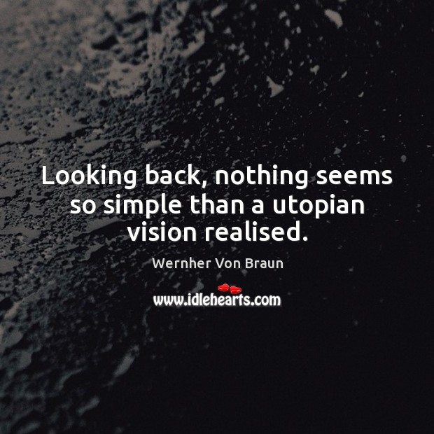 Looking back, nothing seems so simple than a utopian vision realised. Image