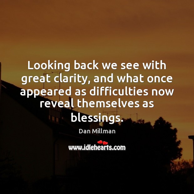 Looking back we see with great clarity, and what once appeared as Dan Millman Picture Quote