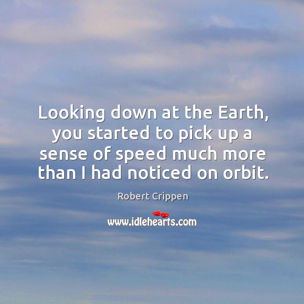 Looking down at the earth, you started to pick up a sense of speed much more than I had noticed on orbit. Image