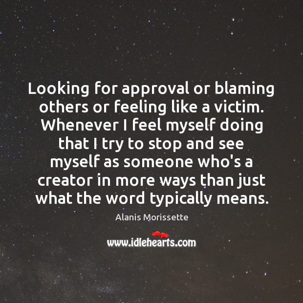 Looking for approval or blaming others or feeling like a victim. Whenever Image