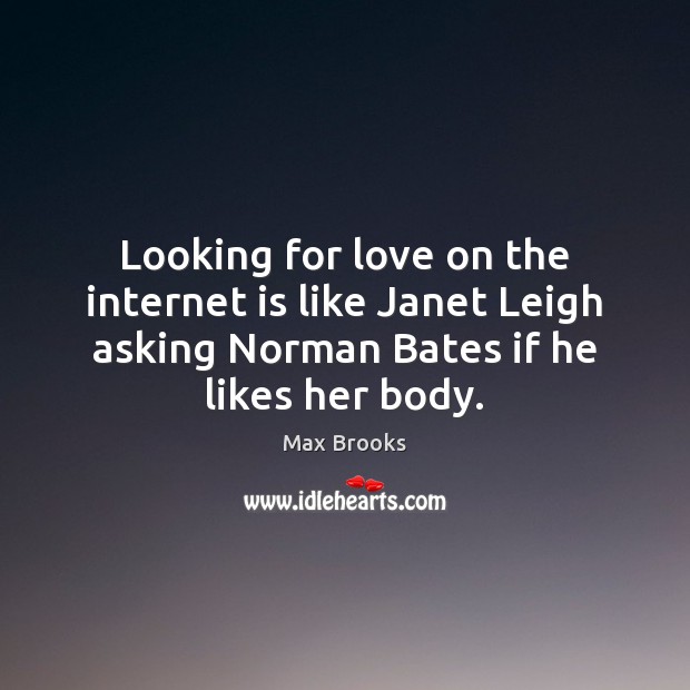Looking for love on the internet is like Janet Leigh asking Norman Internet Quotes Image