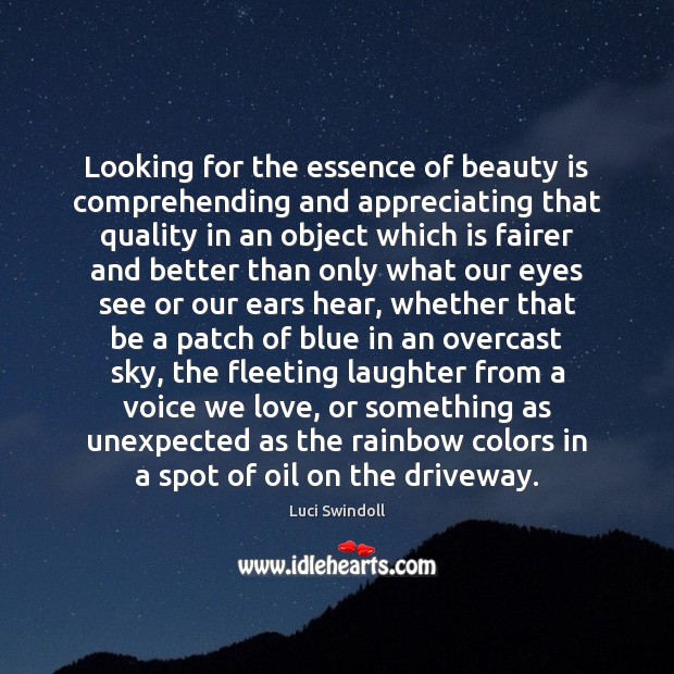 Looking for the essence of beauty is comprehending and appreciating that quality Image