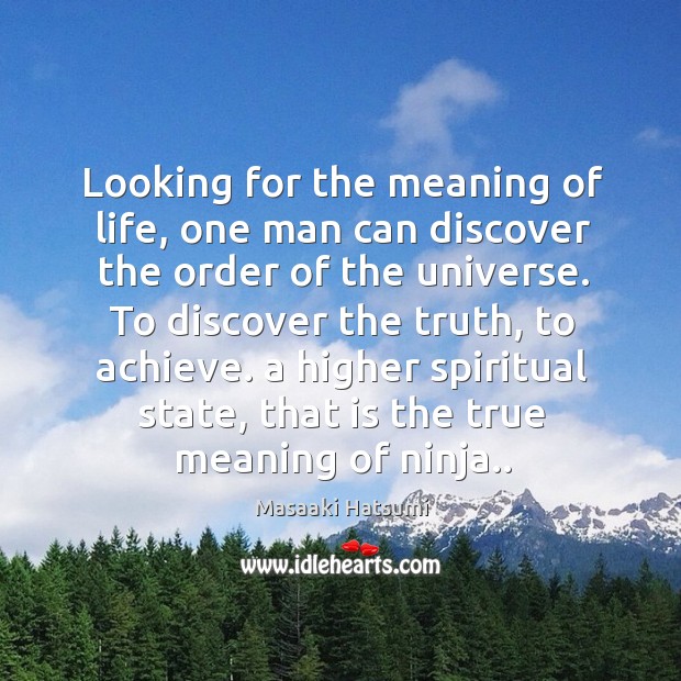 Looking for the meaning of life, one man can discover the order Masaaki Hatsumi Picture Quote