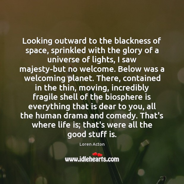 Looking outward to the blackness of space, sprinkled with the glory of Loren Acton Picture Quote