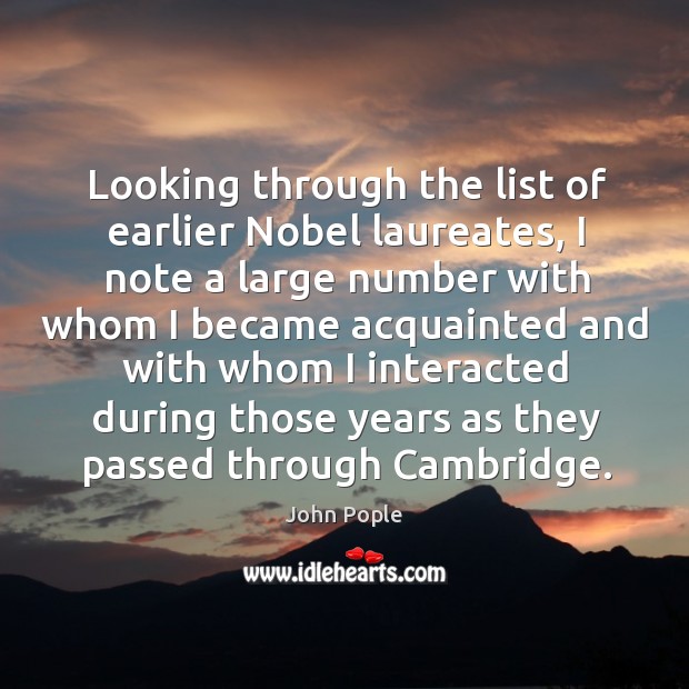 Looking through the list of earlier nobel laureates, I note a large number with whom John Pople Picture Quote