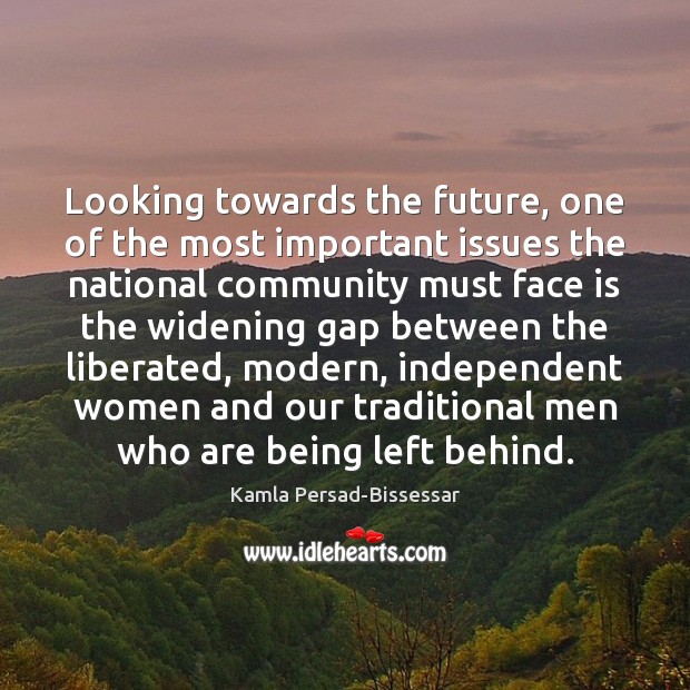 Looking towards the future, one of the most important issues the national Kamla Persad-Bissessar Picture Quote