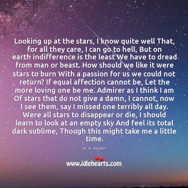 Looking up at the stars, I know quite well That, for all W. H. Auden Picture Quote