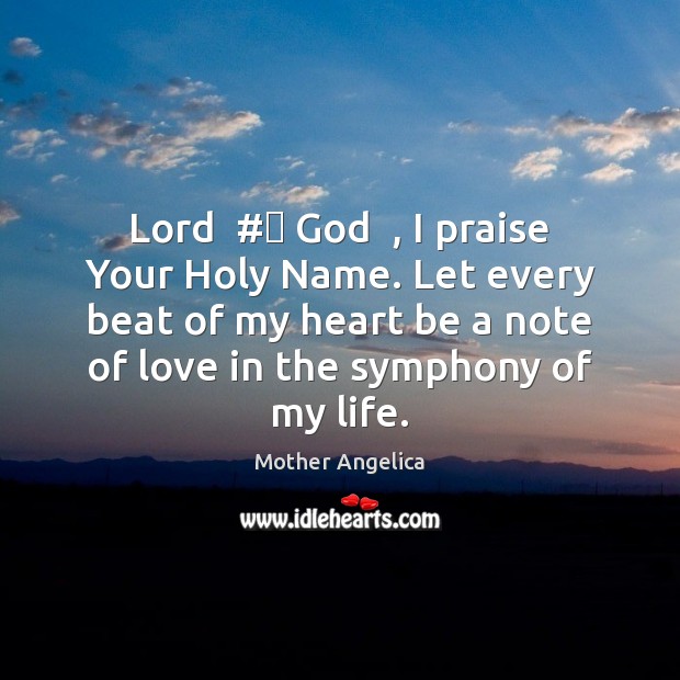 Lord  #‎ God  , I praise Your Holy Name. Let every beat of my Image