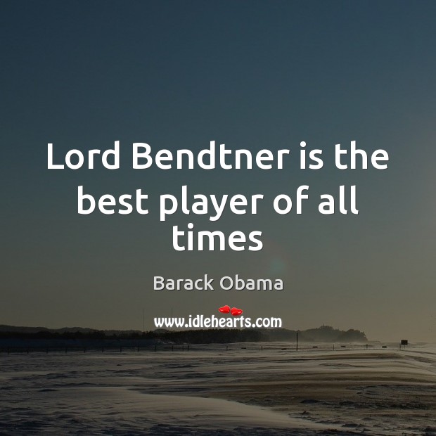 Lord Bendtner is the best player of all times Image