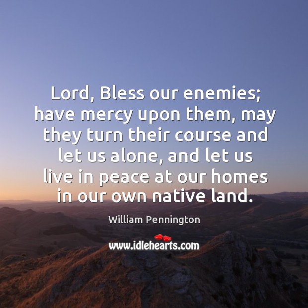 Lord, bless our enemies; have mercy upon them, may they turn their course and let us alone Image
