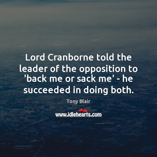 Lord Cranborne told the leader of the opposition to ‘back me or Image