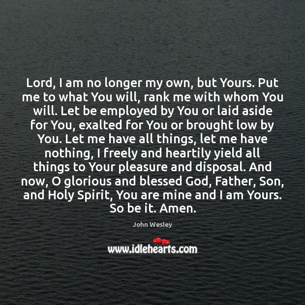Lord, I am no longer my own, but Yours. Put me to John Wesley Picture Quote