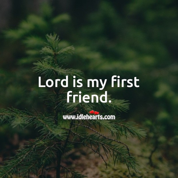 Lord is my first friend. Friendship Quotes Image