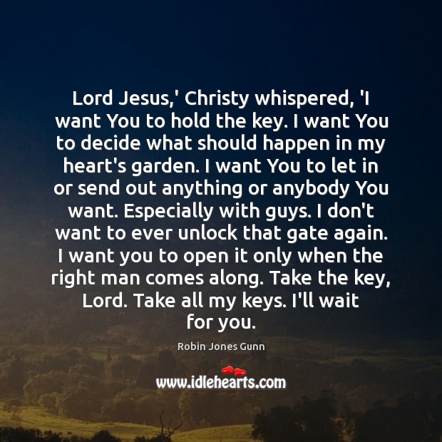 Lord Jesus,’ Christy whispered, ‘I want You to hold the key. Robin Jones Gunn Picture Quote