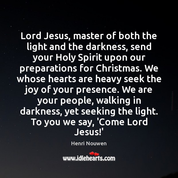 Lord Jesus, master of both the light and the darkness, send your Henri Nouwen Picture Quote