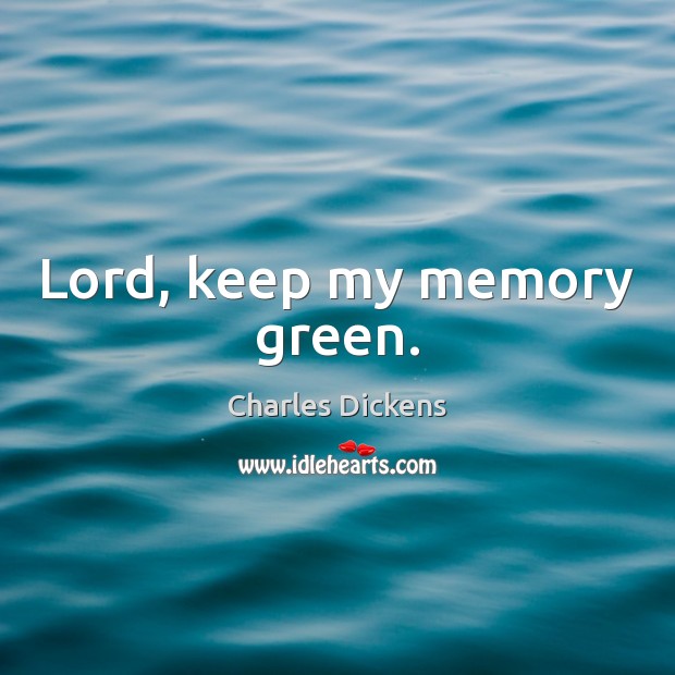 Lord, keep my memory green. Image