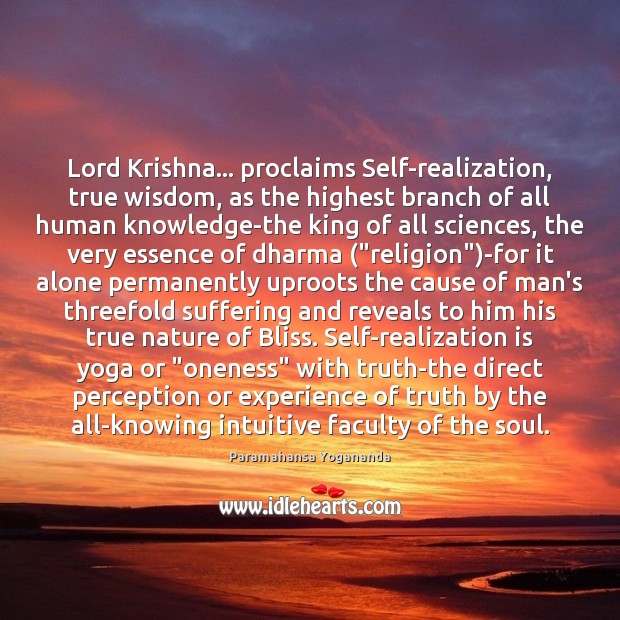 Lord Krishna… proclaims Self-realization, true wisdom, as the highest branch of all Image