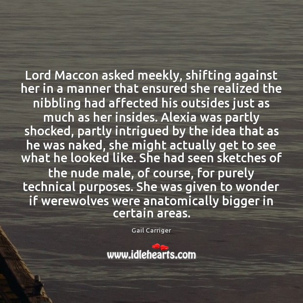 Lord Maccon asked meekly, shifting against her in a manner that ensured 