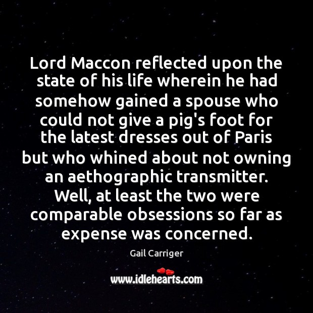 Lord Maccon reflected upon the state of his life wherein he had Gail Carriger Picture Quote