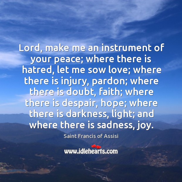 Lord, make me an instrument of your peace; where there is hatred, let me sow love Image
