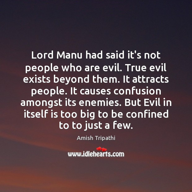 Lord Manu had said it’s not people who are evil. True evil Amish Tripathi Picture Quote