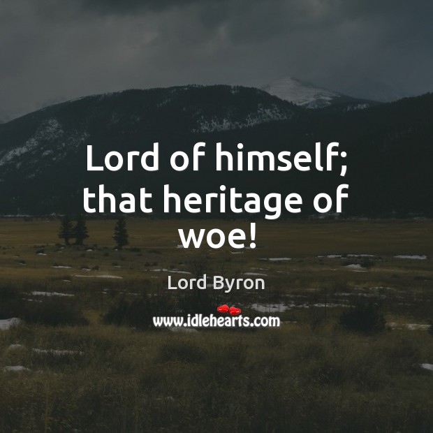 Lord of himself; that heritage of woe! Image